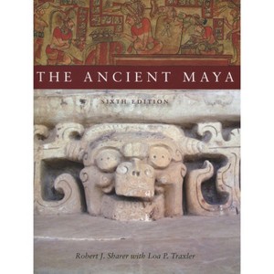 The Ancient Maya, 6th Edition - by  Robert J Sharer & Loa P Traxler (Paperback) - 1 of 1
