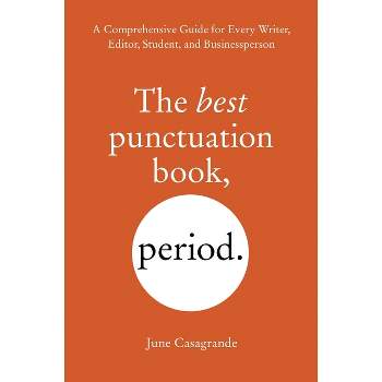 The Best Punctuation Book, Period - by  June Casagrande (Paperback)