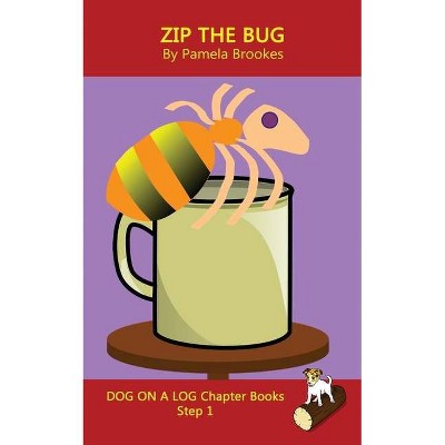 Zip The Bug Chapter Book - (Dog on a Log Chapter Books) by  Pamela Brookes (Paperback)