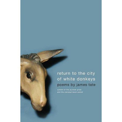 Return to the City of White Donkeys - by  James Tate (Paperback)