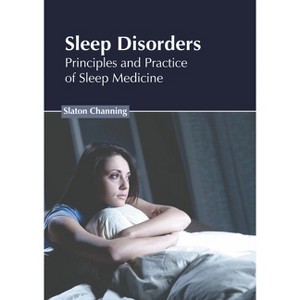 Sleep Disorders: Principles and Practice of Sleep Medicine - by  Slaton Channing (Hardcover) - 1 of 1