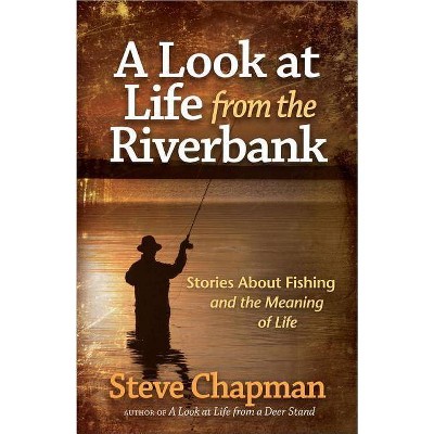  A Look at Life from the Riverbank - by  Steve Chapman (Paperback) 