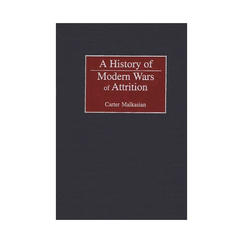 A History of Modern Wars of Attrition - (Studies in Military History and International Affairs) by  Carter Malkasian (Hardcover), 1 of 2