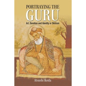 Portraying the Guru - by  Atsushi Ikeda (Hardcover) - 1 of 1
