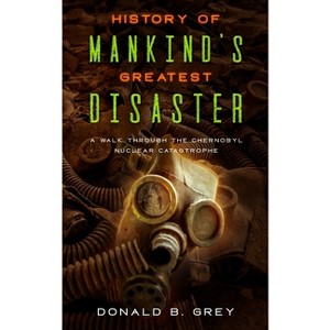 History Of Mankind's Greatest Disaster - by  Donald B Grey (Paperback) - 1 of 1
