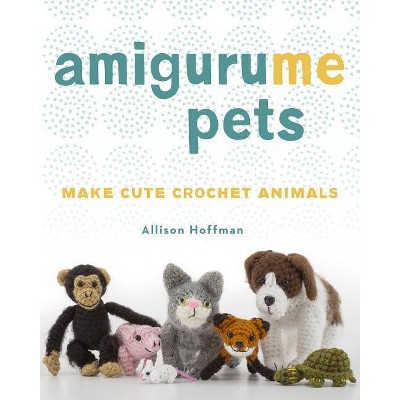 Amigurume Pets - by  Allison Hoffman (Paperback)