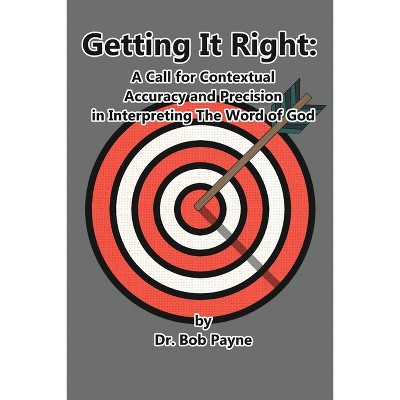Getting It Right - by  Bob Payne (Paperback)