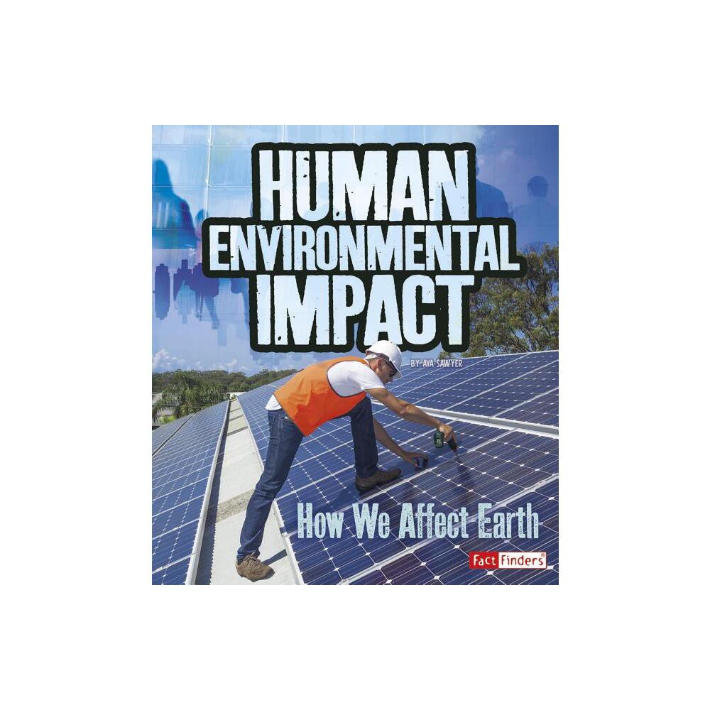 Human Environmental Impact - (Humans and Our Planet) by Ava Sawyer (Paperback)