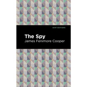 The Spy - (Mint Editions (Military Narratives and Nonfiction)) by  James Fenimore Cooper (Paperback) - 1 of 1
