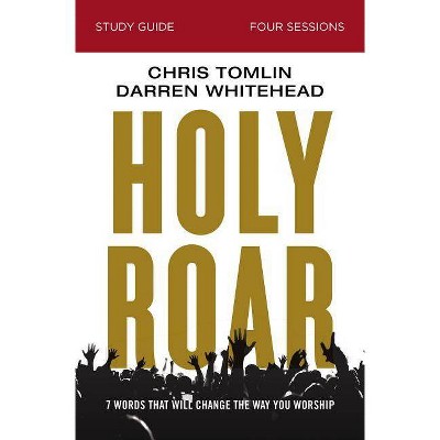 Holy Roar Study Guide - by  Chris Tomlin & Darren Whitehead (Paperback)