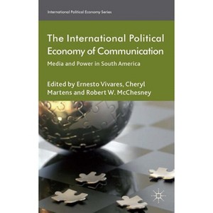 The International Political Economy of Communication - by  C Martens & E Vivares & R McChesney (Hardcover) - 1 of 1