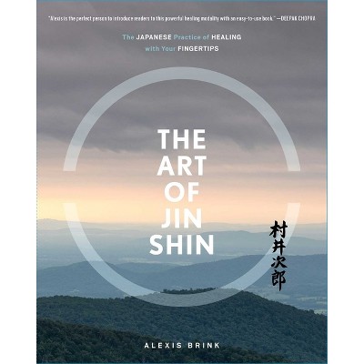 The Art Of Jin Shin - By Alexis Brink (paperback) : Target
