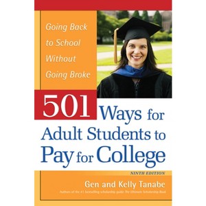 501 Ways for Adult Students to Pay for College - 9th Edition by  Gen Tanabe & Kelly Tanabe (Paperback) - 1 of 1