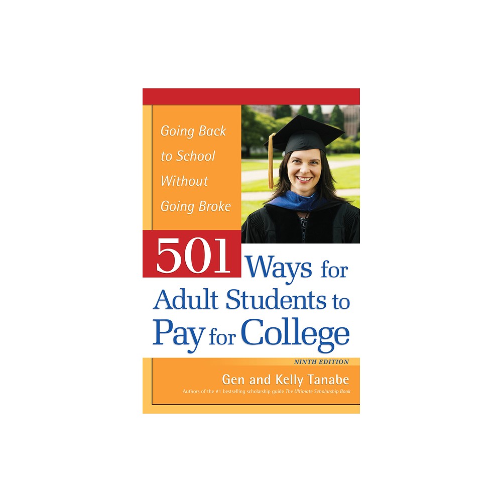 501 Ways for Adult Students to Pay for College - 9th Edition by Gen Tanabe & Kelly Tanabe (Paperback)