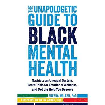 The Unapologetic Guide to Black Mental Health - by  Rheeda Walker (Paperback)
