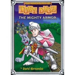 The Mighty Armor - (Adventures of Toby Digz) by  David Hernandez (Paperback) - 1 of 1
