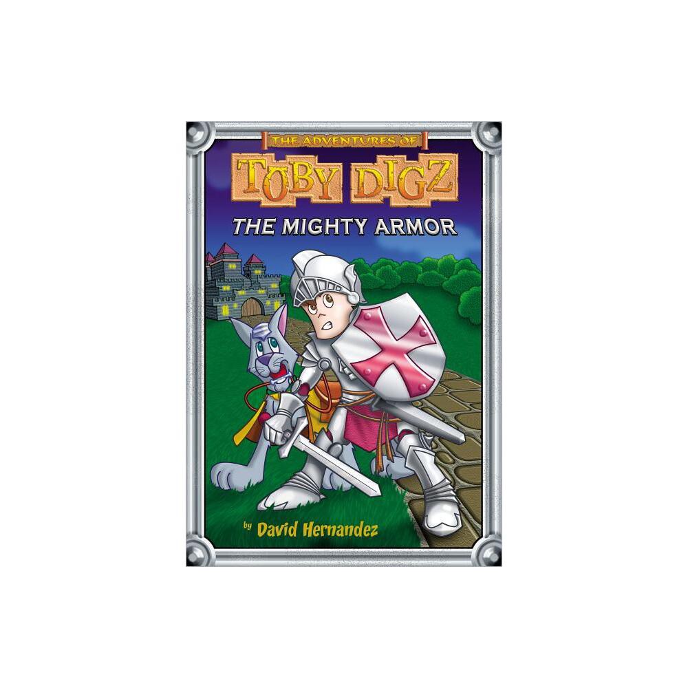 The Mighty Armor - (Adventures of Toby Digz) by David Hernandez (Paperback)