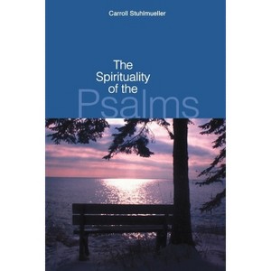 The Spirituality of the Psalms - by  Carroll Stuhlmueller & Carol J Dempsey & Timothy Lenchak (Paperback) - 1 of 1