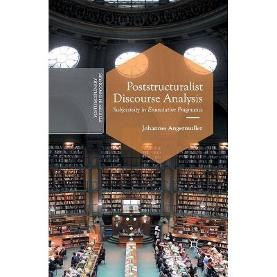 Poststructuralist Discourse Analysis - (Postdisciplinary Studies in Discourse) by  J Angermuller (Paperback)