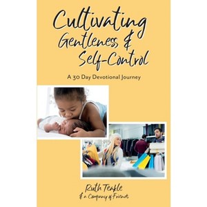 Cultivating Gentleness and Self-Control - by  Ruth Teakle (Paperback) - 1 of 1