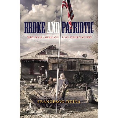 Broke and Patriotic - (Studies in Social Inequality) by  Francesco Duina (Hardcover)