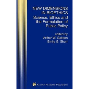 New Dimensions in Bioethics - by  Arthur W Galston & Emily G Shurr (Hardcover) - 1 of 1