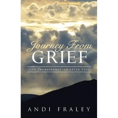 Journey From Grief - by  Andi Fraley (Paperback)