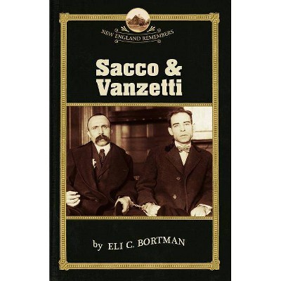 Sacco & Vanzetti - (New England Remembers) by  Eli C Bortman (Paperback)