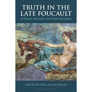 Truth in the Late Foucault - (Bloomsbury Studies in Classical Reception) by  Paul Allen Miller (Hardcover) - 1 of 1