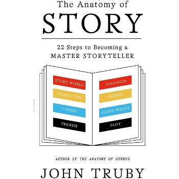The Anatomy of Story - by  John Truby (Paperback)