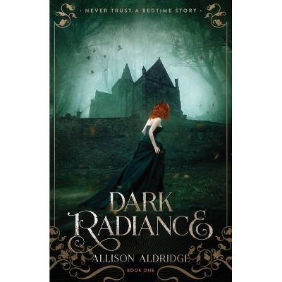 Dark Radiance - by  Allison Aldridge (Paperback)