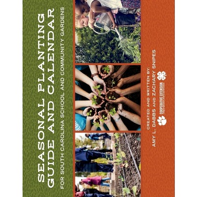 Seasonal Planting Guide and Calendar for South Carolina School and Community Gardens - by  Amy L Dabbs & Zachary Snipes (Paperback)