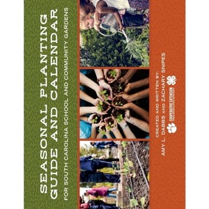 Seasonal Planting Guide and Calendar for South Carolina School and Community Gardens - by  Amy L Dabbs & Zachary Snipes (Paperback) - 1 of 1