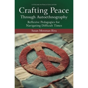 Crafting Peace Through Autoethnography - (Peace Education) by  Susan Mossman Riva (Paperback) - 1 of 1