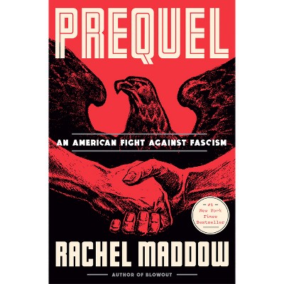 Prequel: An American Fight Against Fascism - by Rachel Maddow (Hardcover)