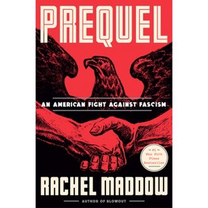 Prequel: An American Fight Against Fascism - by Rachel Maddow (Hardcover) - 1 of 1