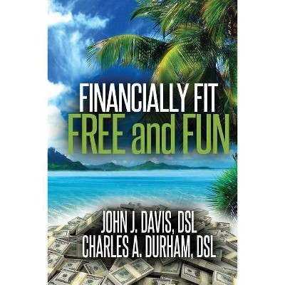 Financially Fit Free and Fun - by  John Davis & Charles Durham (Paperback)