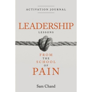 Leadership Lessons from the School of Pain - Activation Journal - by  Sam Chand (Paperback) - 1 of 1