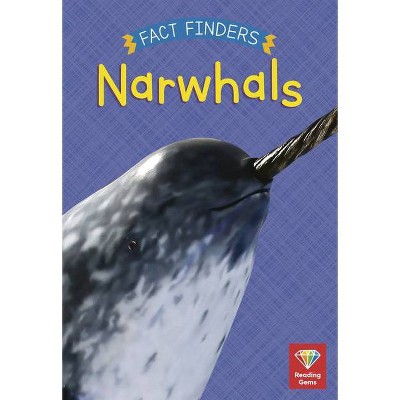 Narwhals - (Reading Gems Fact Finders) by  Katie Woolley (Paperback)