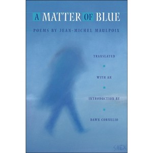 A Matter of Blue - (Lannan Translations Selections) by  Jean-Michel Maulpoix (Paperback) - 1 of 1