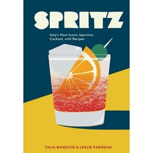 Spritz : Italy's Most Iconic Aperitivo Cocktail, With Recipes (Hardcover) (Talia Baiocchi) - 1 of 1