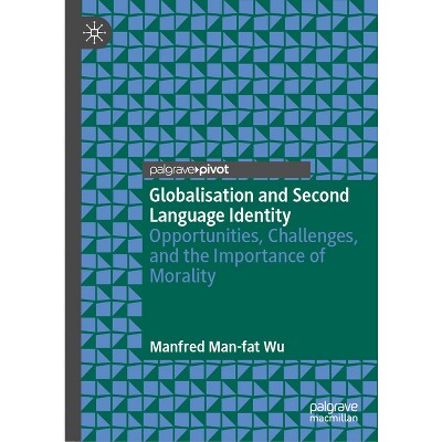 Globalisation and Second Language Identity - by  Manfred Man-Fat Wu (Hardcover)