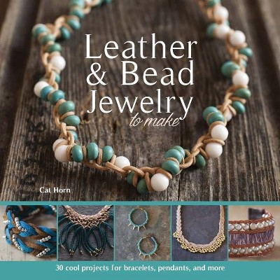 Leather & Bead Jewelry to Make - by  Cat Horn (Paperback)