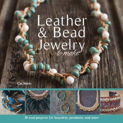 Leather & Bead Jewelry to Make - by  Cat Horn (Paperback)