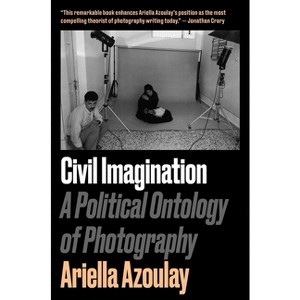Civil Imagination - by  Ariella Aïsha Azoulay (Paperback) - 1 of 1
