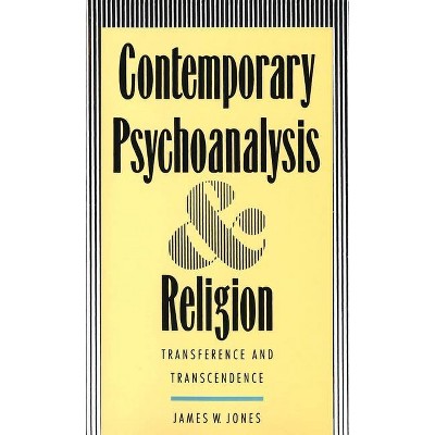 Contemporary Psychoanalysis and Religion - by  James W Jones (Paperback)