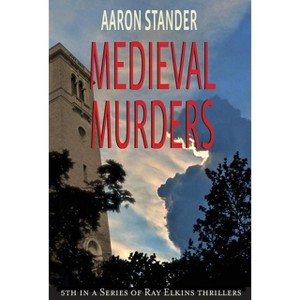 Medieval Murders - (Ray Elkins Thrillers) by  Aaron Stander (Paperback) - 1 of 1