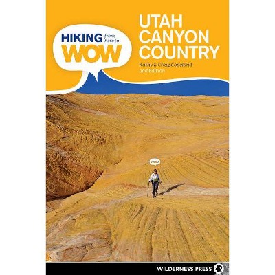 Hiking from Here to Wow: Utah Canyon Country - 2nd Edition by  Craig Copeland & Kathy Copeland (Paperback)