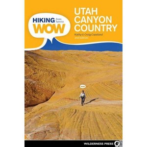 Hiking from Here to Wow: Utah Canyon Country - 2nd Edition by  Craig Copeland & Kathy Copeland (Paperback) - 1 of 1