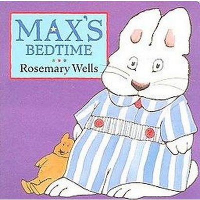 Max's Bedtime - (Max and Ruby) by  Rosemary Wells (Board Book)